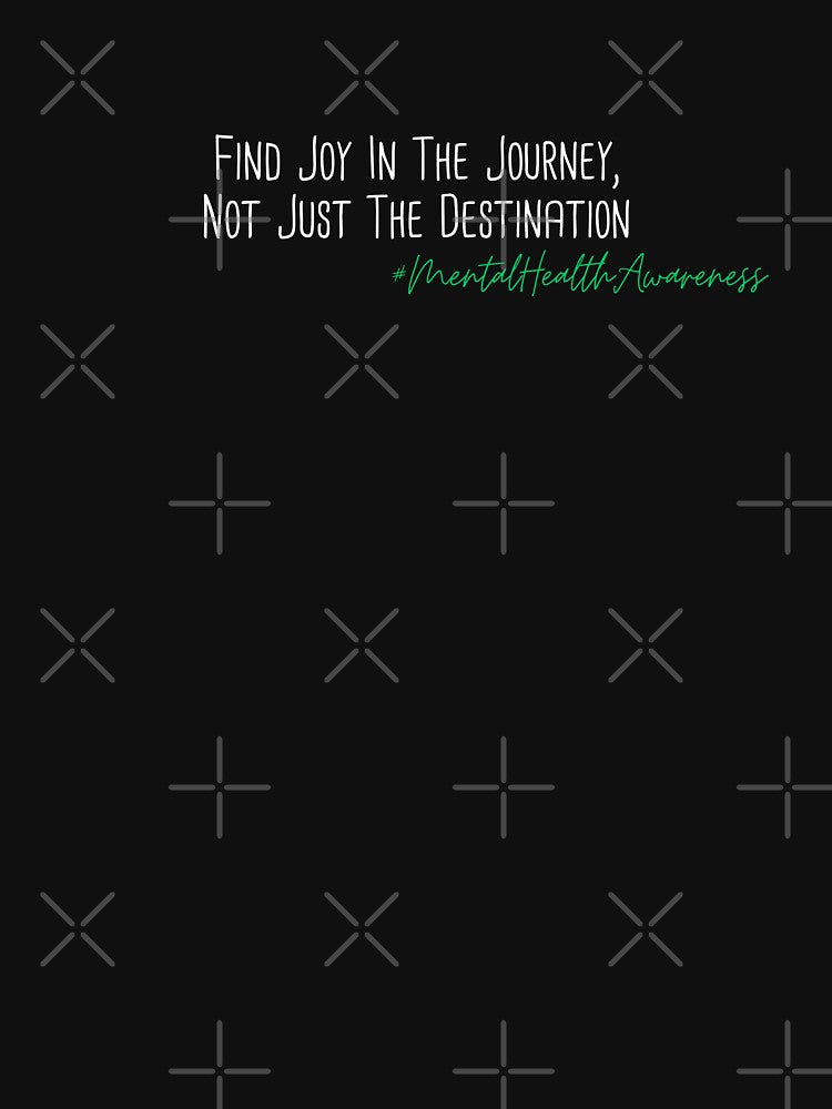 Find Joy In The Journey, Not Just The Destination Mental Health Awareness Positive Inspirational Phrase by FemiBiutti