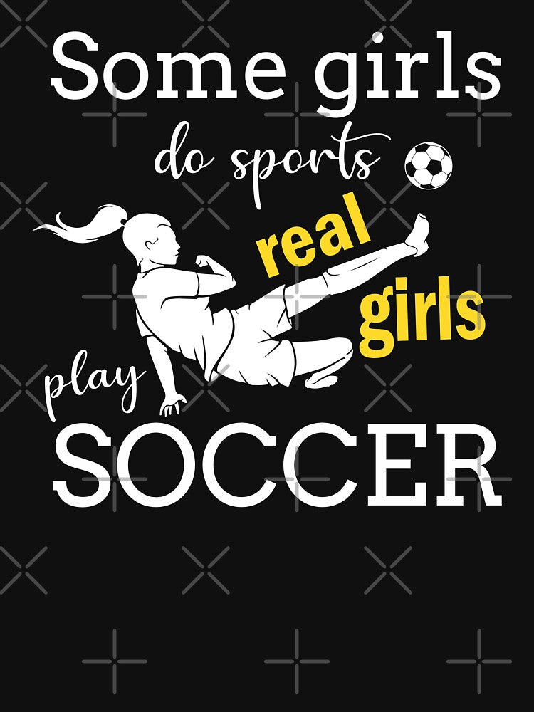 Real Girls Play Soccer Funny by teeperfect