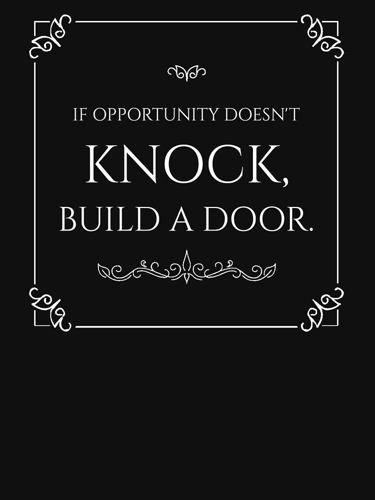 Opportunity doesn't knock, build a door.  5 by Fit & Fun  Gallery