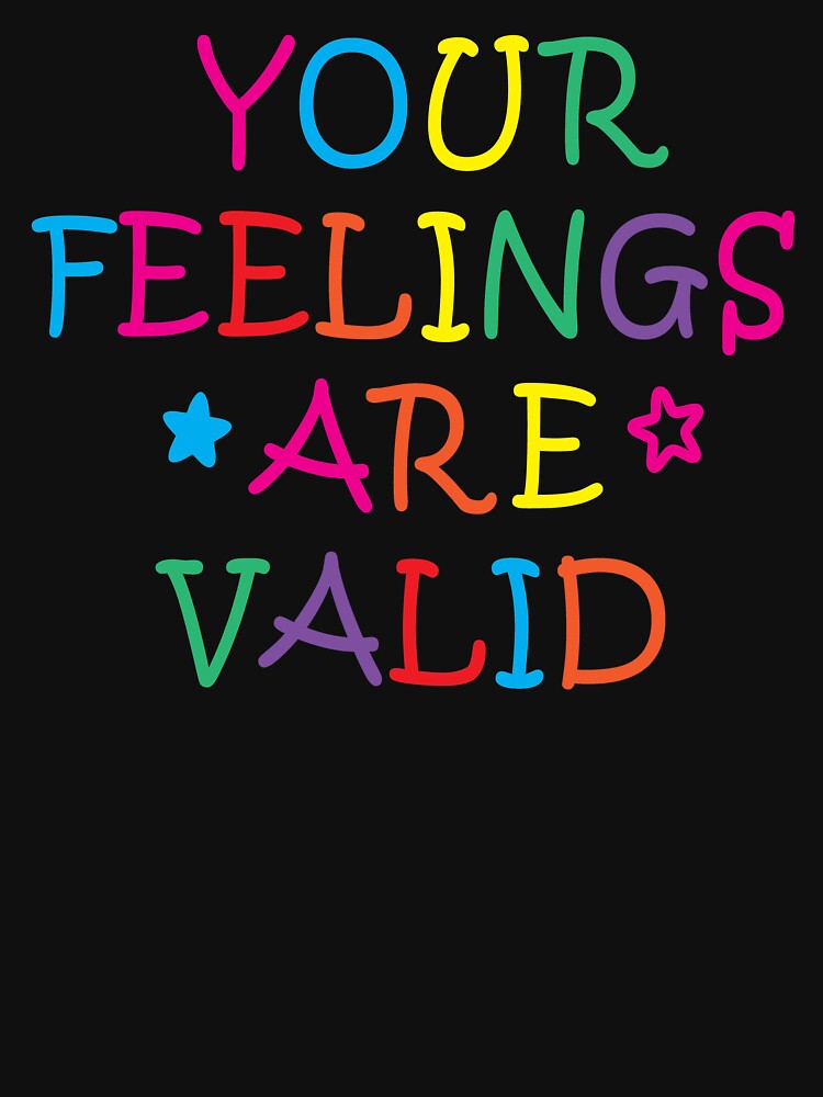 your feelings are valid colorful by MentalHealth7