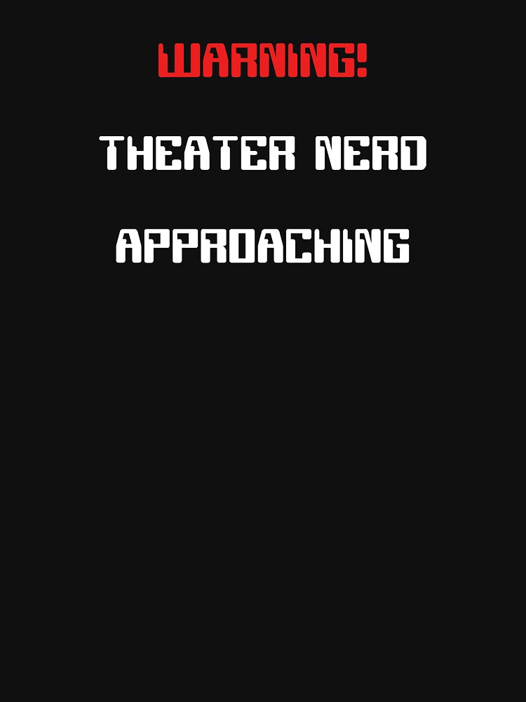 Funny Theater Nerd Approaching Warning by Stageystuff
