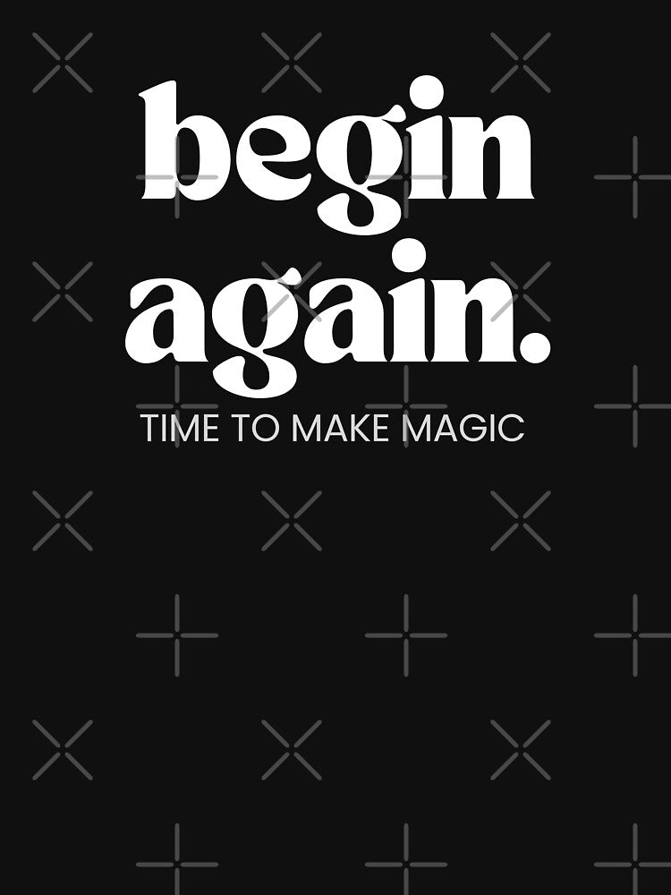 Motivation Quotes: begin again - Time to Make Magic by Zirrko
