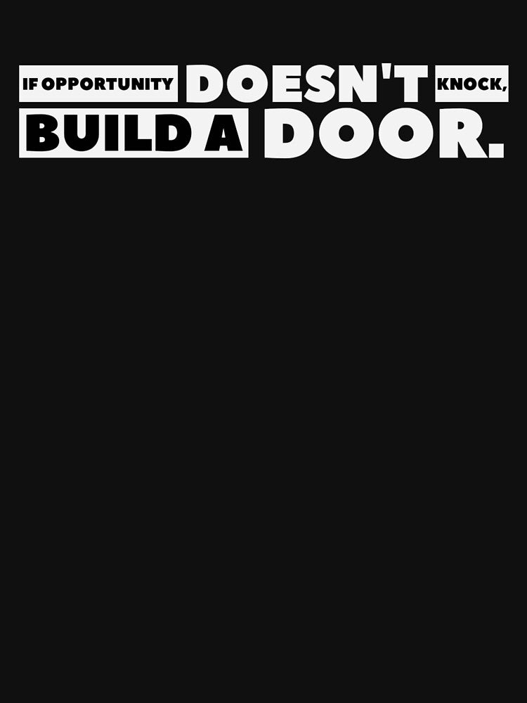 If Opportunity doesn't knock, build a door.  1 by Fit & Fun  Gallery