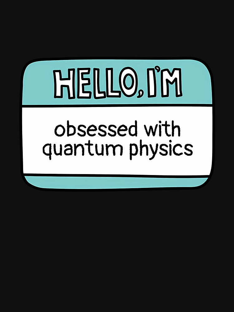 I'M Obsessed With Quantum Physics by melinacris
