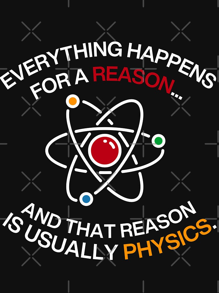 Everything happens for a reason and that reason is usually physics Funny saying sarcastic by HumansStuck12
