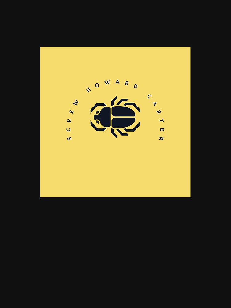"Screw Howard Carter" Merch by jillianrray