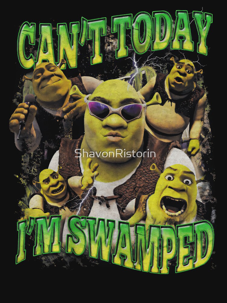 I'm Swamped - Shrek Funny Shirt Shrek Can't Today by ShavonRistorin