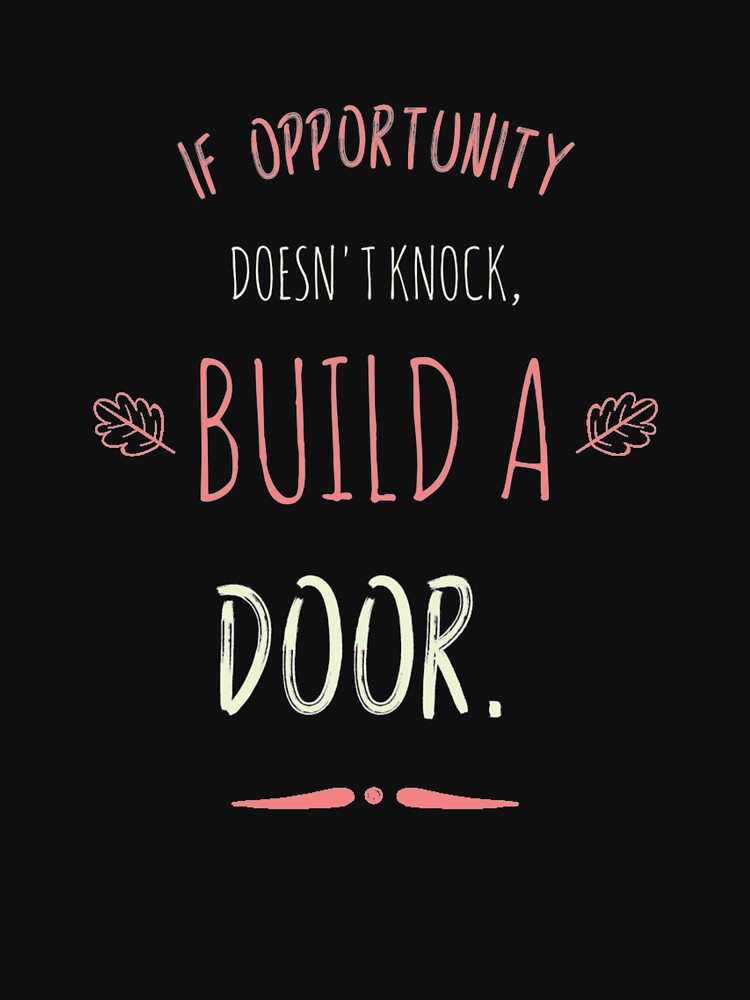 If Opportunity doesn't knock, build a door.  3 by Fit & Fun  Gallery