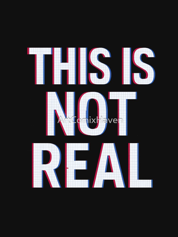 This Is Not Real Glitch by ArtComixHaven