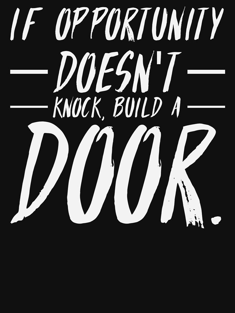 If Opportunity doesn't knock, build a door.  22 by Fit & Fun  Gallery