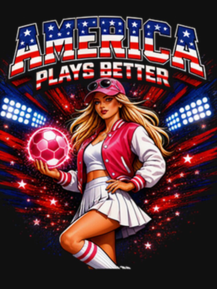 America Plays Better Soccer Shirt | Patriotic Sports Girl Aesthetic by Prime legend