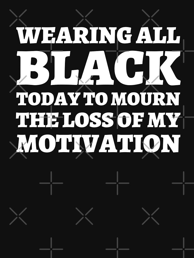 Wearing All Black Today To Mourn The Loss Of My Motivation by 24FAHSION