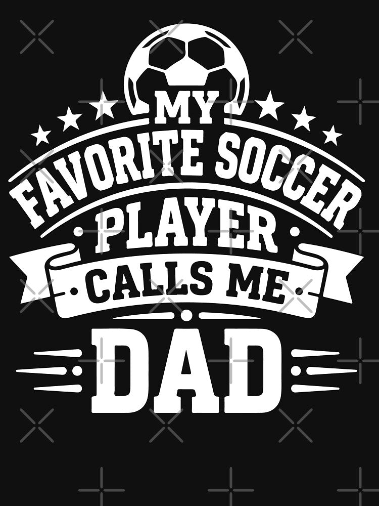 My Favorite Soccer Player Calls Me Dad Funny Father's Day Sports by raedattia