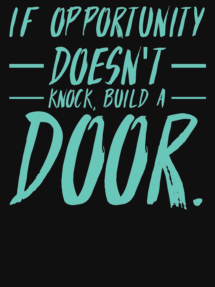 If Opportunity doesn't knock, build a door.  18 by Fit & Fun  Gallery