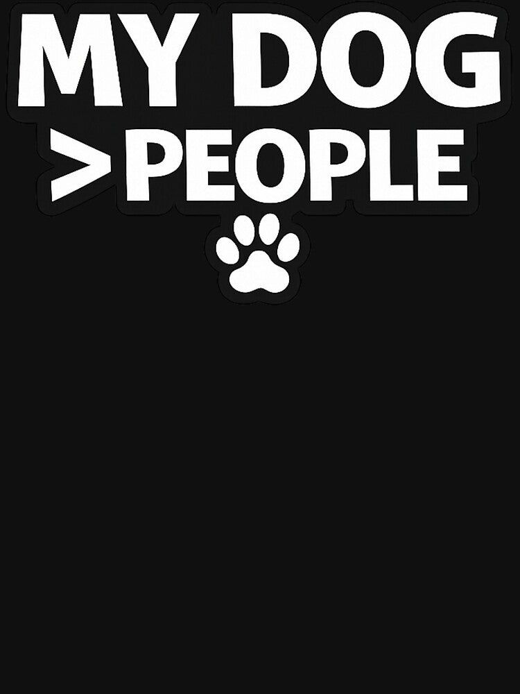 My Dog > People – Funny Dog Mom Shirt, Dog Lover Humor Gift by AstravibeX