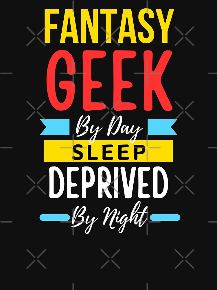 Fantasy geek by day sleep deprived by night by annoying-shirts