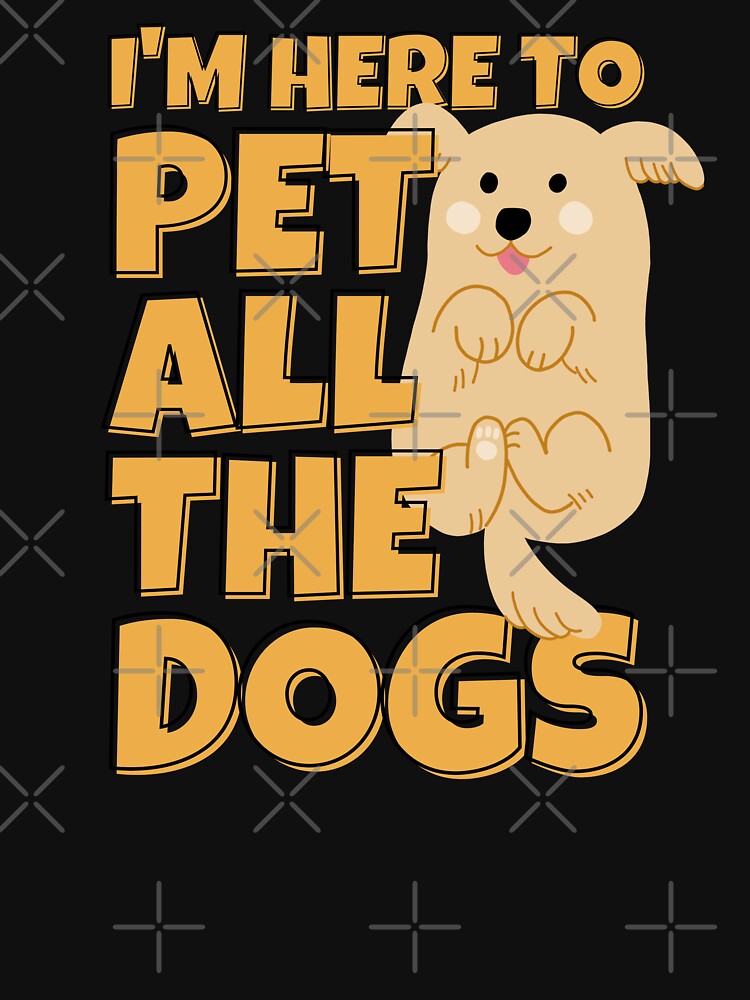 I'm Here To Pet All The Dogs Cute Dog Lover by ricricswert