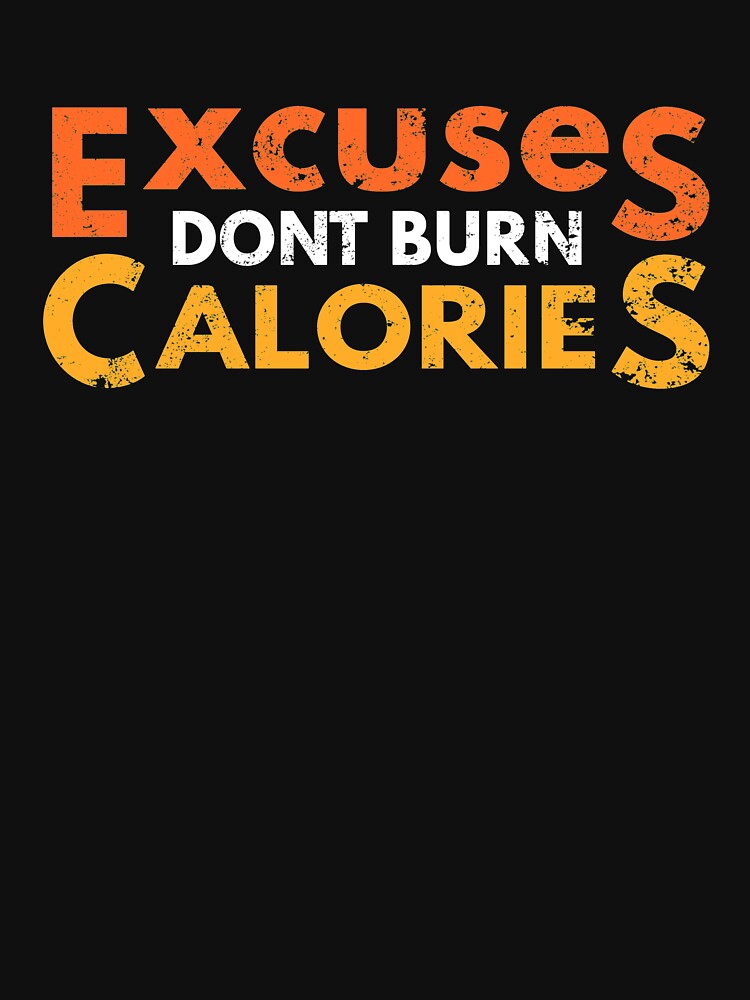 Excuses Don't Burn Calories Fitness Motivation Workout Weight Loss by sillyquestions