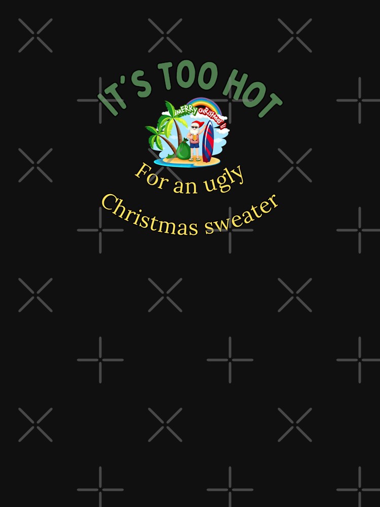 It's Too Hot for an Ugly Christmas Sweater by C4Captivating