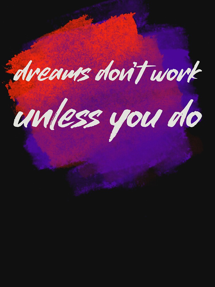 Dreams don't work unless you do by sreckov-desig