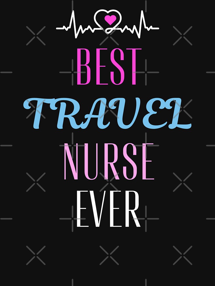 best Travel nurse ever. by annoying-shirts