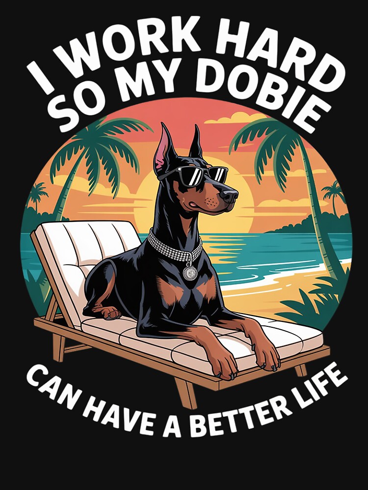 Doberman I Work Hard Doberman Lover by ForestMmost