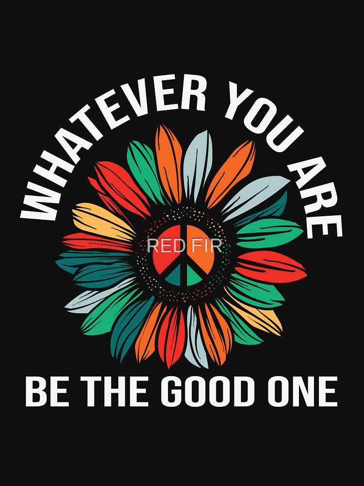 Whatever You Are Be The Good One by RED FIR