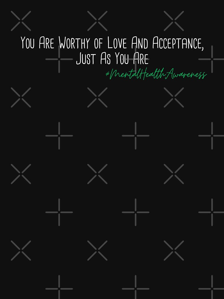You Are Worthy of Love And Acceptance, Just As You Are Mental Health Awareness Positive Inspirational Phrase by FemiBiutti