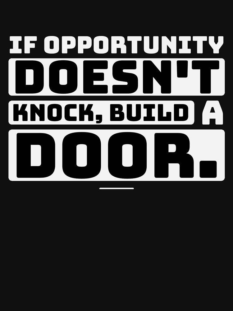 If Opportunity doesn't knock, build a door.  17 by Fit & Fun  Gallery