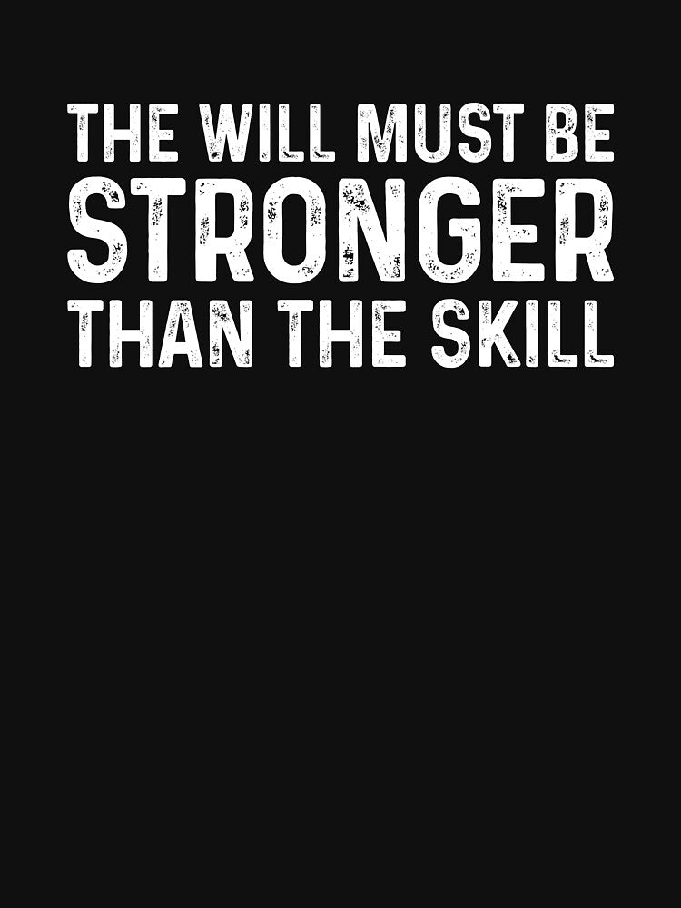 The Will Must Be Stronger Than The Skill - Motivational Quote Gift by mhernaevily