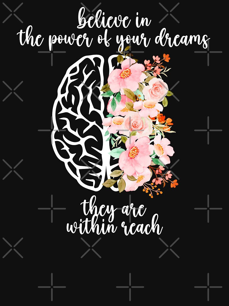 Believe In The Power of Your Dreams, They Are Within Reach Mental Health Awareness Positive Inspirational Sentence by FemiBiutti