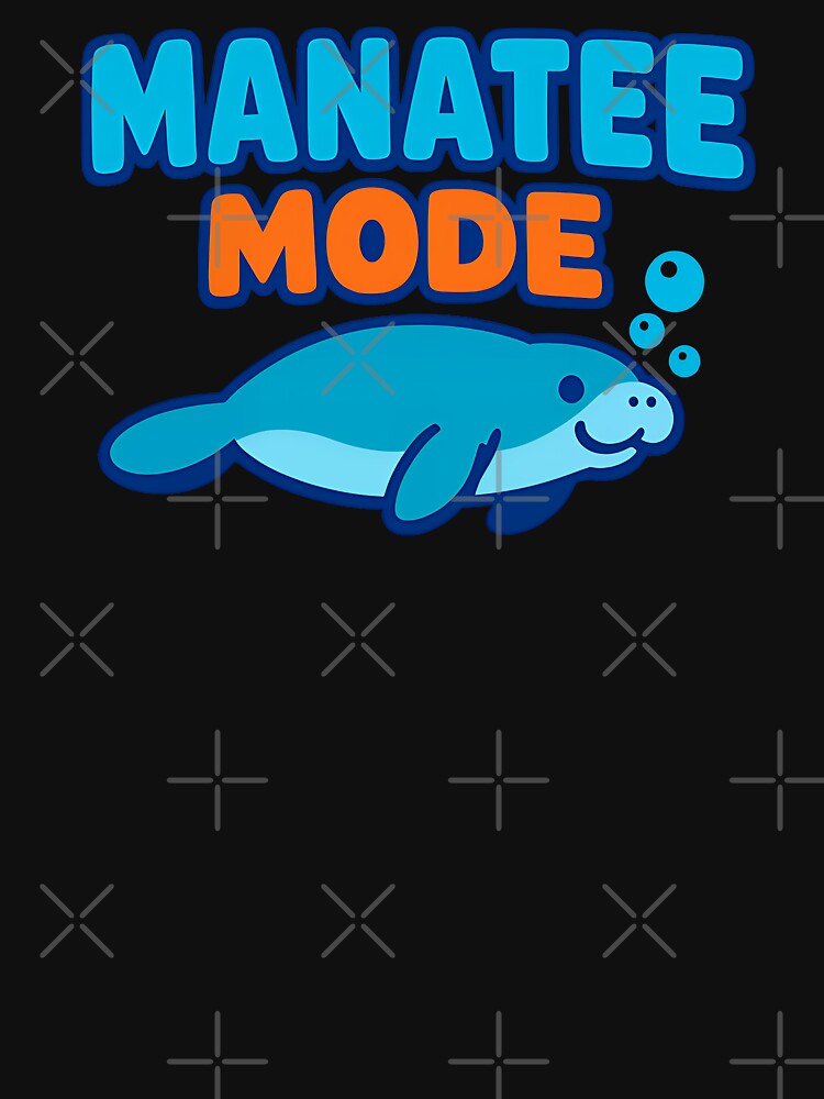 Manatee Mode Cute Relaxed Sea Cow Chill Design by TeeTimeTreasure
