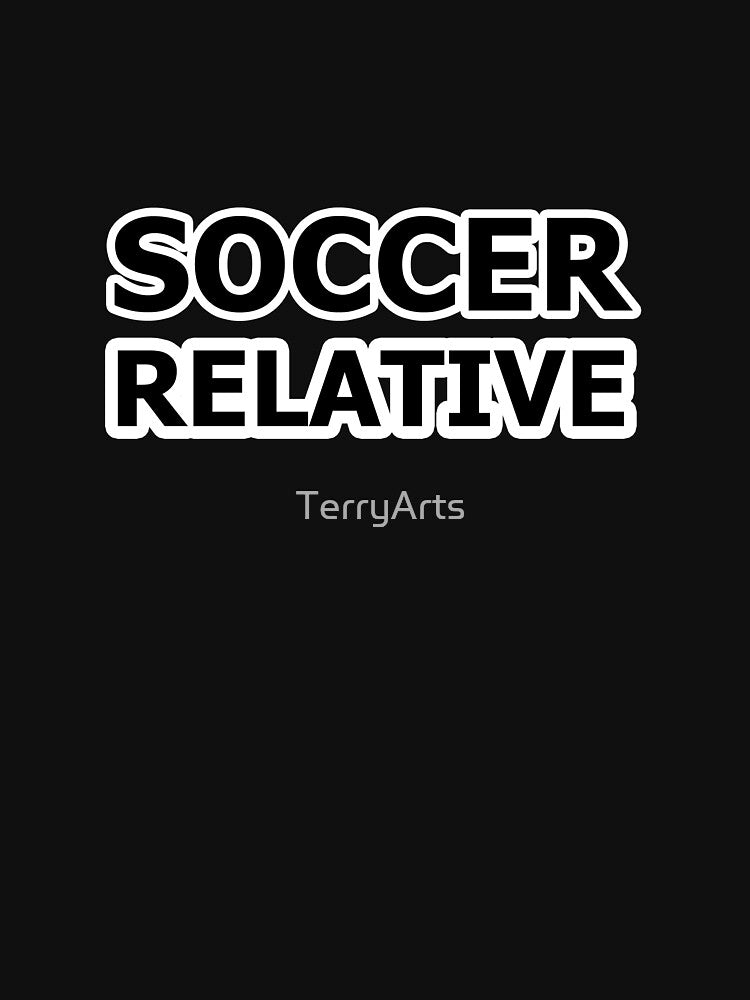 Soccer Relative - Name For the Relative of a Soccer Player by Beachy