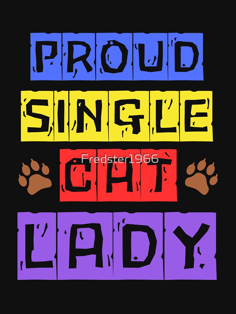Proud Single Cat Lady: Perfect Apparel for Cat Moms by Fredster1966