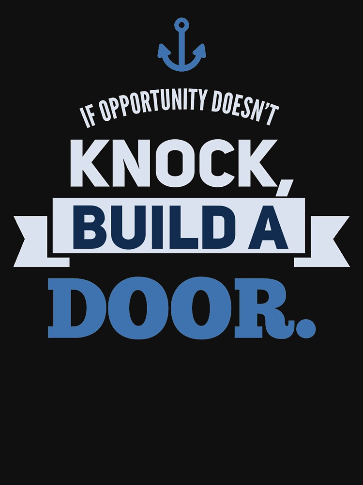 If opportunity doesn't knock, build a door.  20 by Fit & Fun  Gallery
