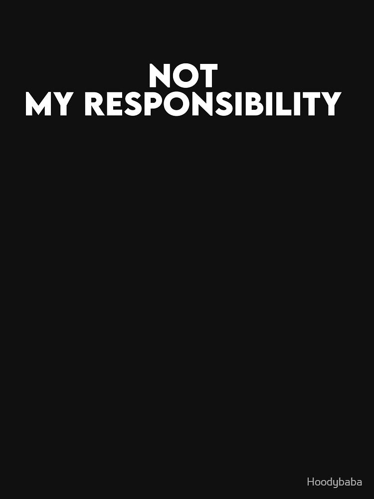 Not My Responsibility Minimalist Quote Typography | Funny Aesthetic Statement by Hoodybaba
