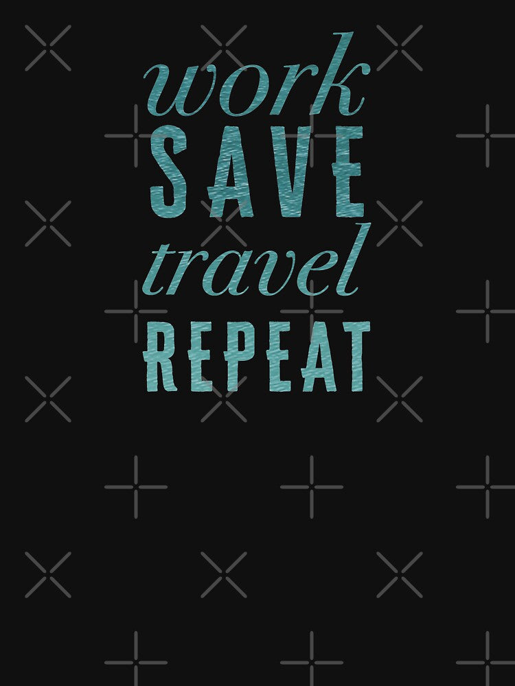 Work, Save, Travel, Repeat by madtoyman