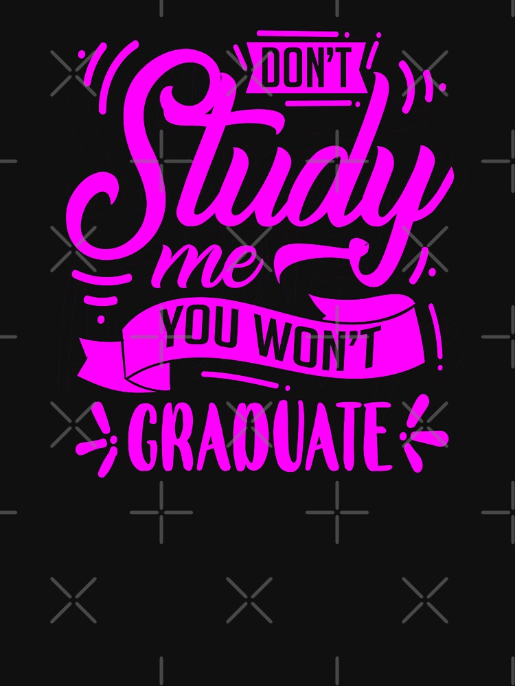 Don't study me, you won't graduate by enigma3a