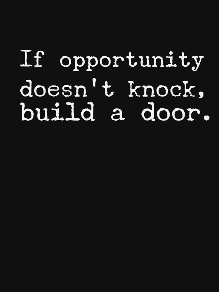 If Opportunity doesn't knock, build a door.  23 by Fit & Fun  Gallery