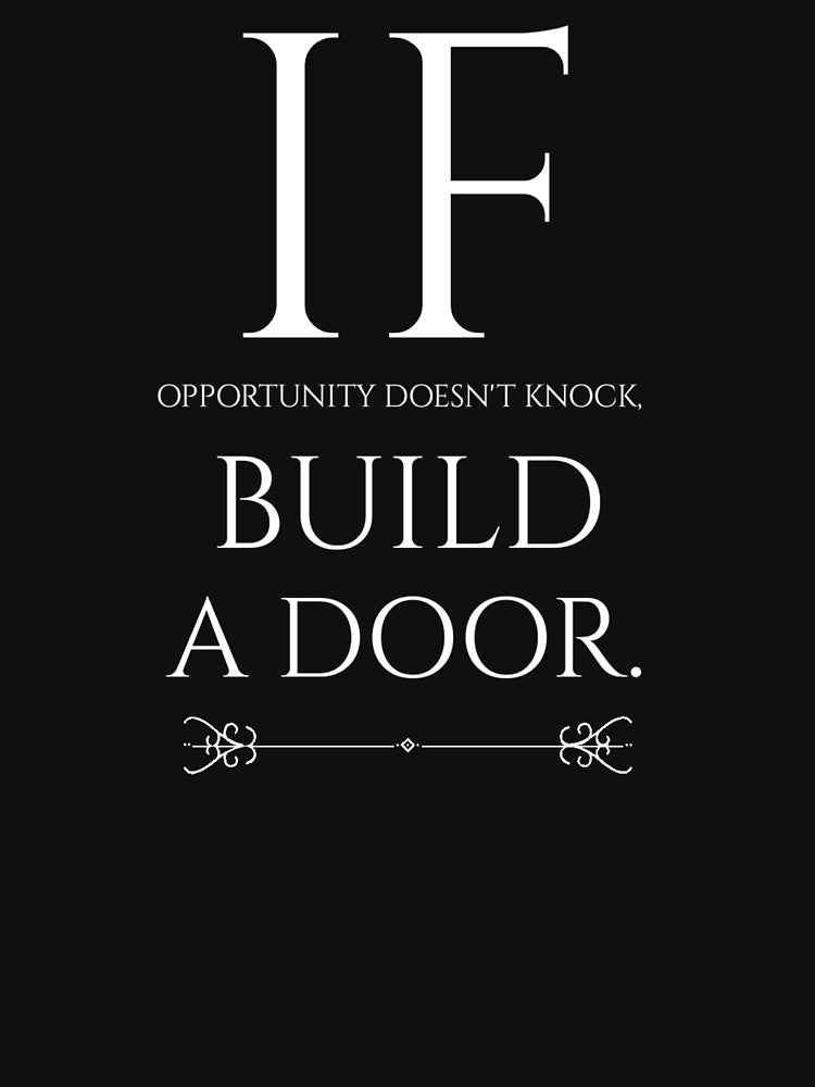 If Opportunity doesn't knock, build a door.  16 by Fit & Fun  Gallery