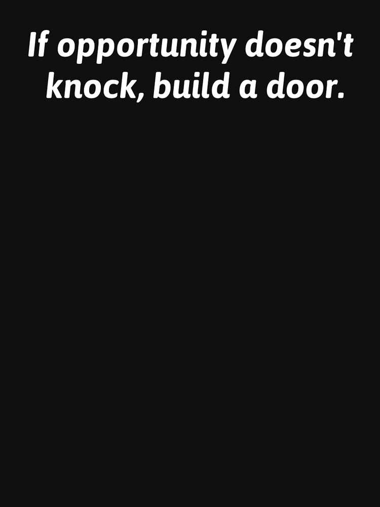 If Opportunity doesn't knock, build a door. by Fit & Fun  Gallery