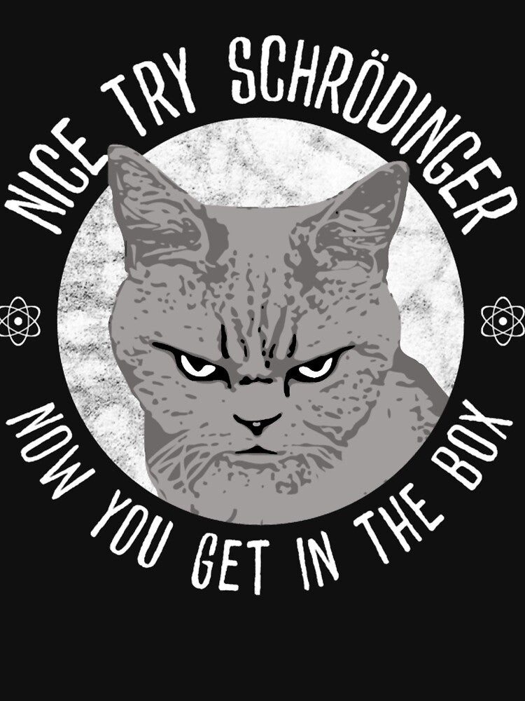 Nice Try Schrodinger, Schrodinger's Cat, Funny Quantum by GabrielNicolas1