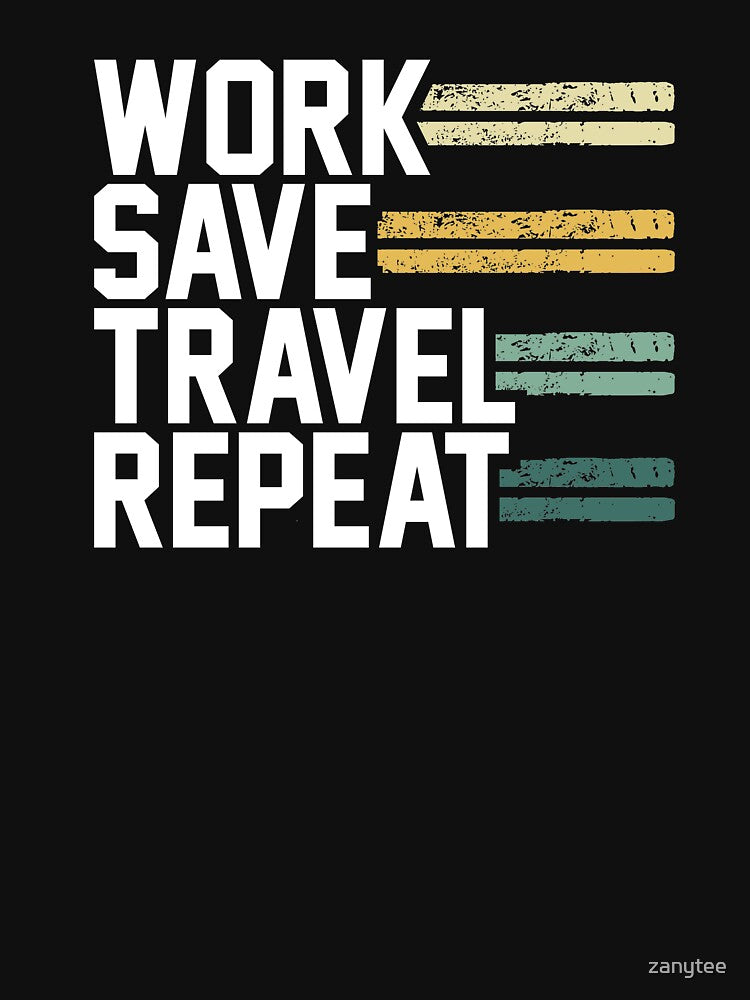 Work Save Travel Repeat Wanderlust by zanytee