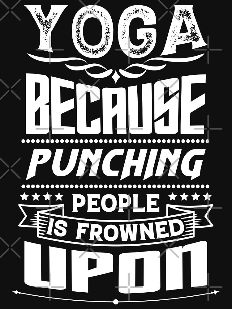 Yoga because punching people is frowned upon. by Beefytee