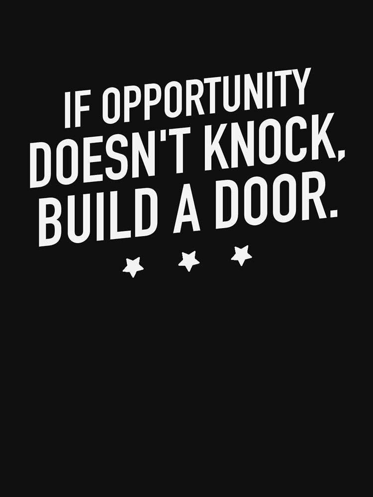 If Opportunity doesn't knock, build a door.  7 by Fit & Fun  Gallery