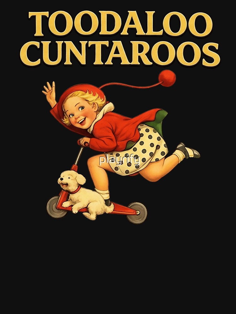 Toodaloo Cuntaroos, Funny Retro Kid Scooter Dog Animal Quote Vintage by playrify