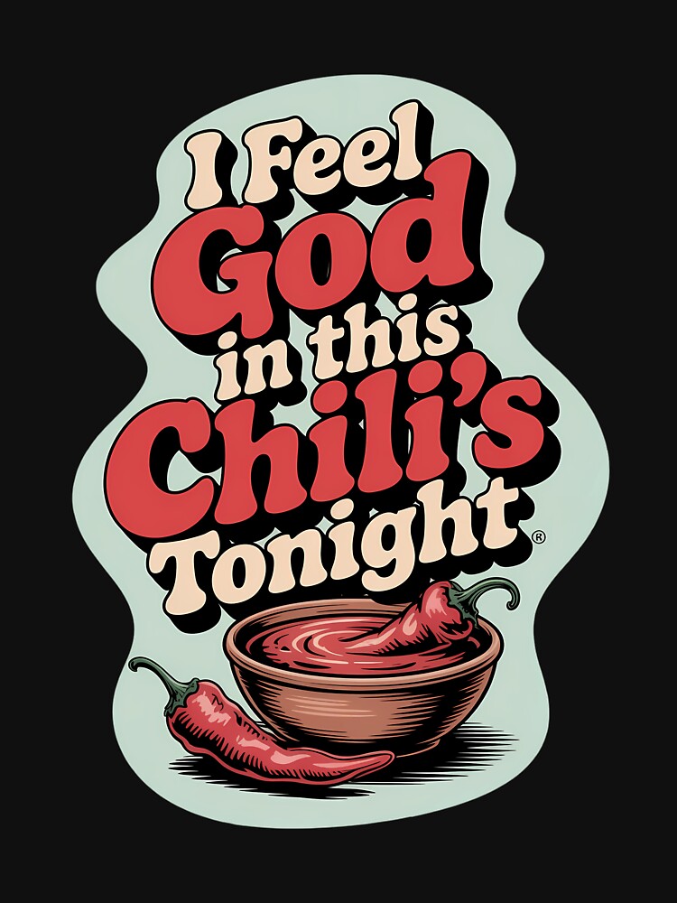 I Feel God In This Chili's Tonight by consfafaperi