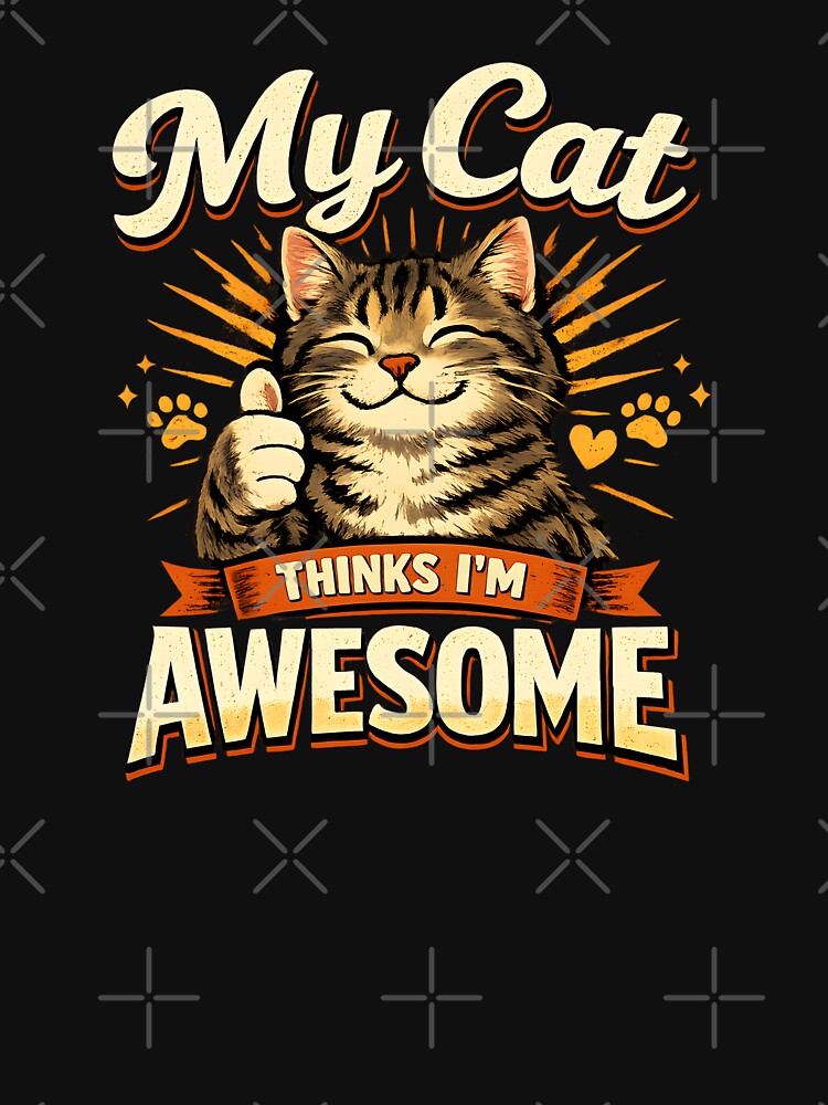My Cat Thinks I’m Awesome – Cute Funny Cat Lover Design by blankTeeShirt