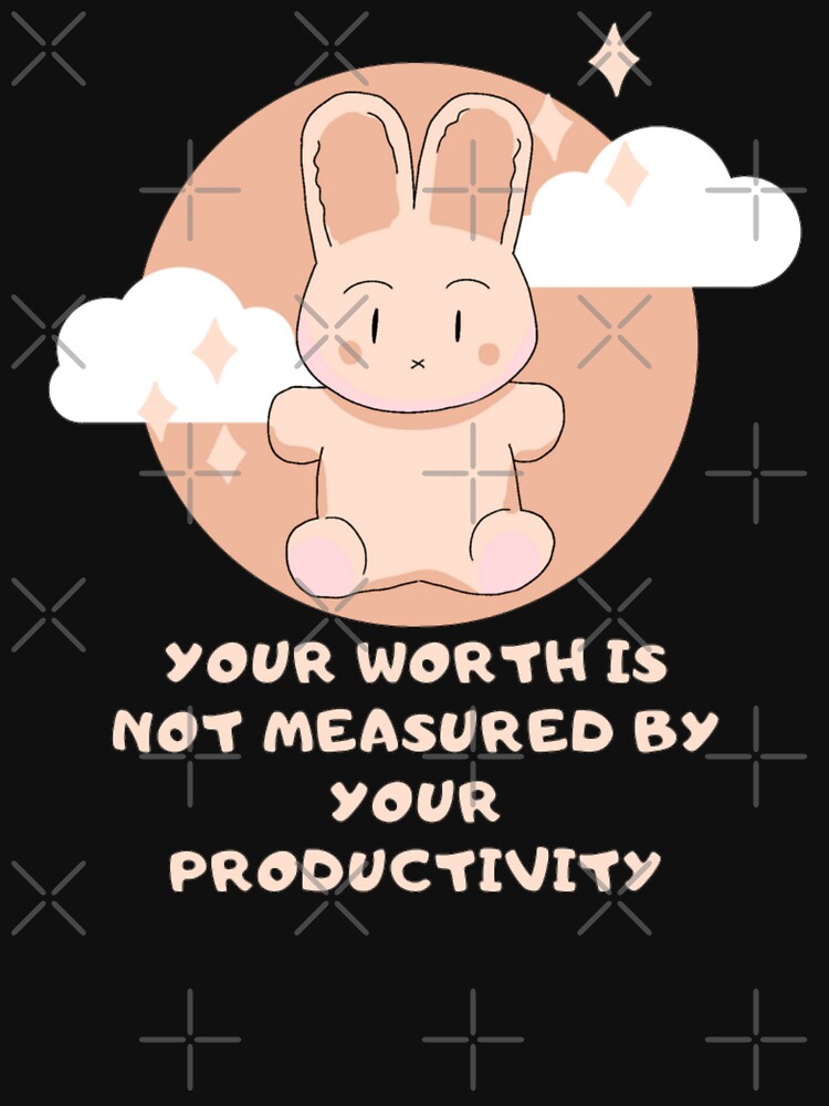 Your  worth is not measured by your productivity_  motivation saying by Douniaya