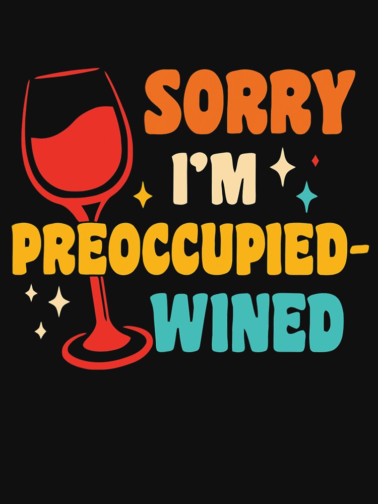 Sorry I'm Preoccupied Wined by OliverBrueggem